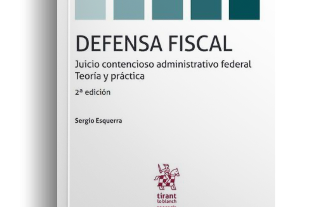 Defensa Fiscal. Juicio contencioso administrativo federal. Teoría y práctica. 2ª edición