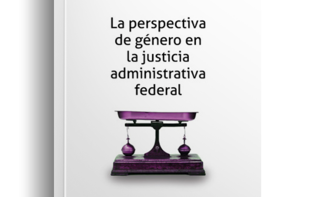 La perspectiva de género en la justicia administrativa federal