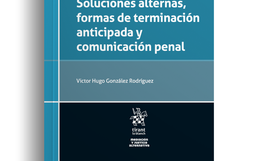 Soluciones alternas, formas de terminación anticipada y comunicación penal